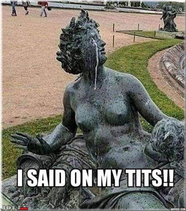 I said on my tits!