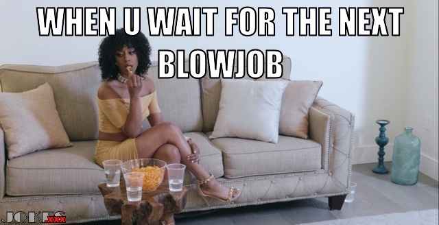 when u wait for the next blowjob